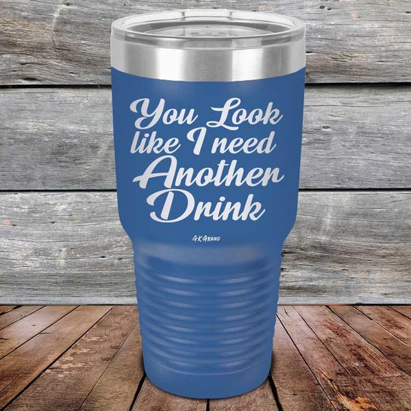 You Look Like I Need Another Drink- Powder Coated Etched Tumbler - GK GRAND GIFTS