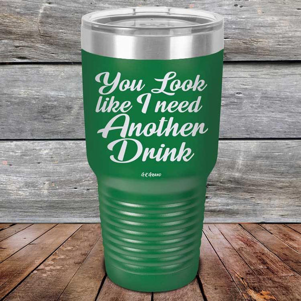 You Look Like I Need Another Drink- Powder Coated Etched Tumbler - GK GRAND GIFTS