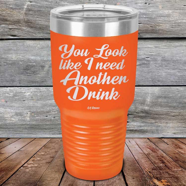 You Look Like I Need Another Drink- Powder Coated Etched Tumbler - GK GRAND GIFTS