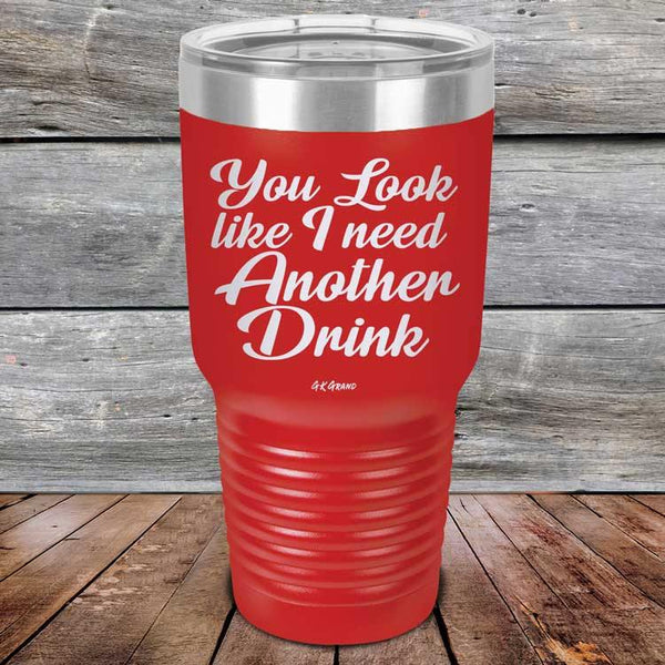 You Look Like I Need Another Drink- Powder Coated Etched Tumbler - GK GRAND GIFTS