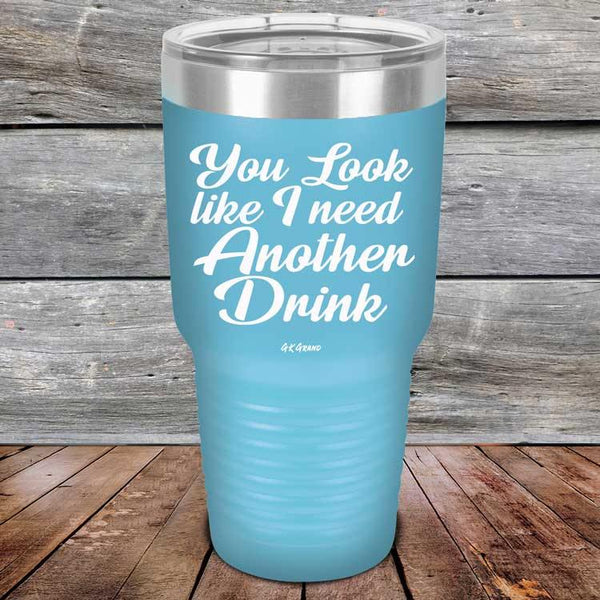 You Look Like I Need Another Drink- Powder Coated Etched Tumbler - GK GRAND GIFTS