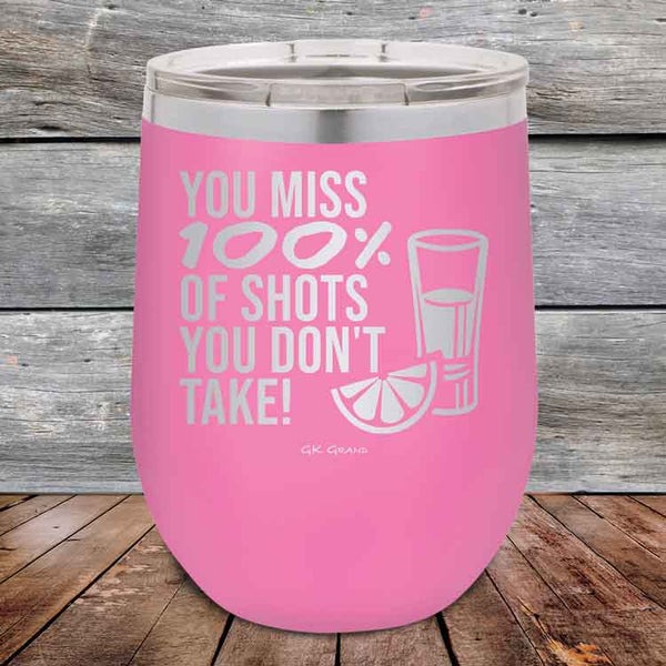 You miss 100% of Shots you don't take! - Powder Coated Etched Tumbler