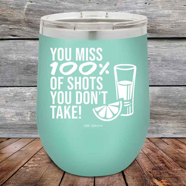 You miss 100% of Shots you don't take! - Powder Coated Etched Tumbler