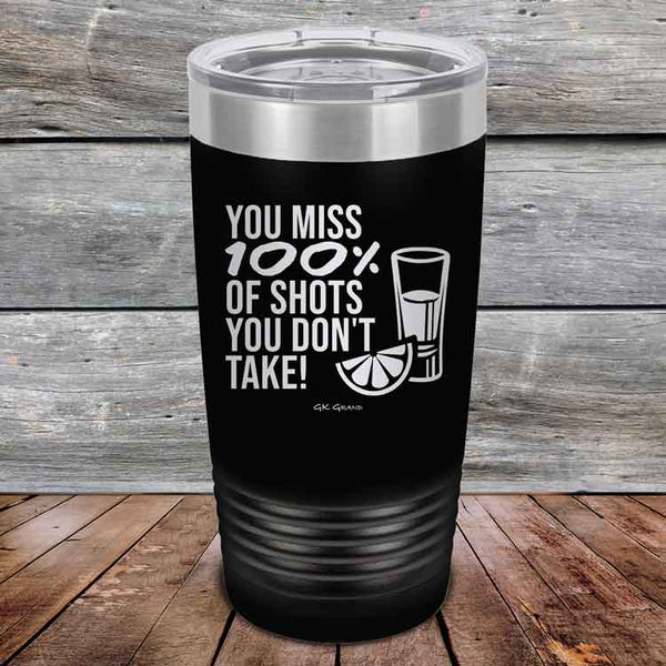 You miss 100% of Shots you don't take! - Powder Coated Etched Tumbler