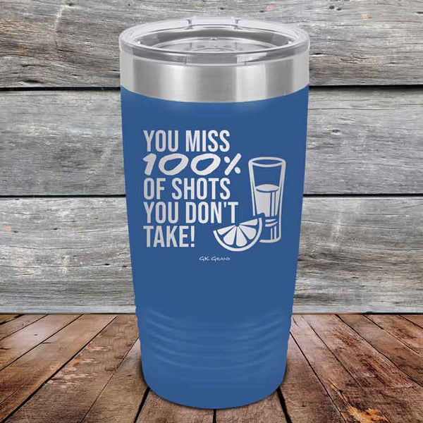 You miss 100% of Shots you don't take! - Powder Coated Etched Tumbler