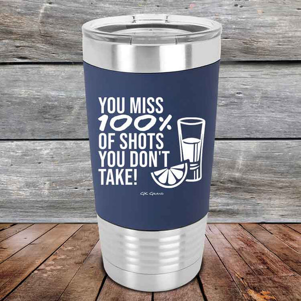 You miss 100% of Shots you don't take!  - Premium Silicone Wrapped Engraved Tumbler