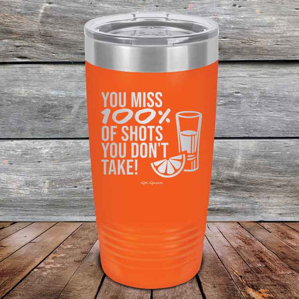 You miss 100% of Shots you don't take! - Powder Coated Etched Tumbler