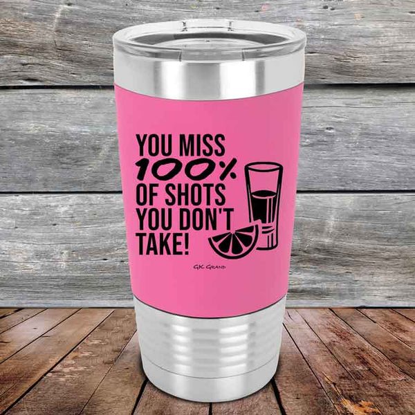 You miss 100% of Shots you don't take!  - Premium Silicone Wrapped Engraved Tumbler