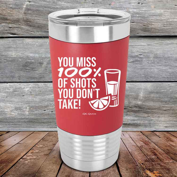 You miss 100% of Shots you don't take!  - Premium Silicone Wrapped Engraved Tumbler