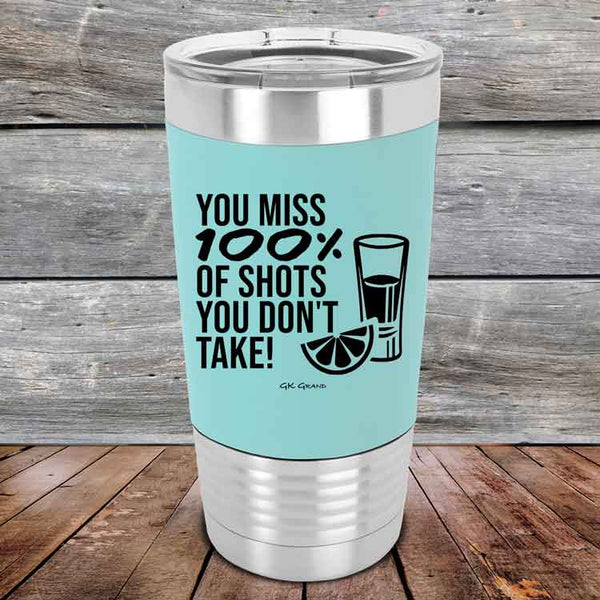 You miss 100% of Shots you don't take!  - Premium Silicone Wrapped Engraved Tumbler