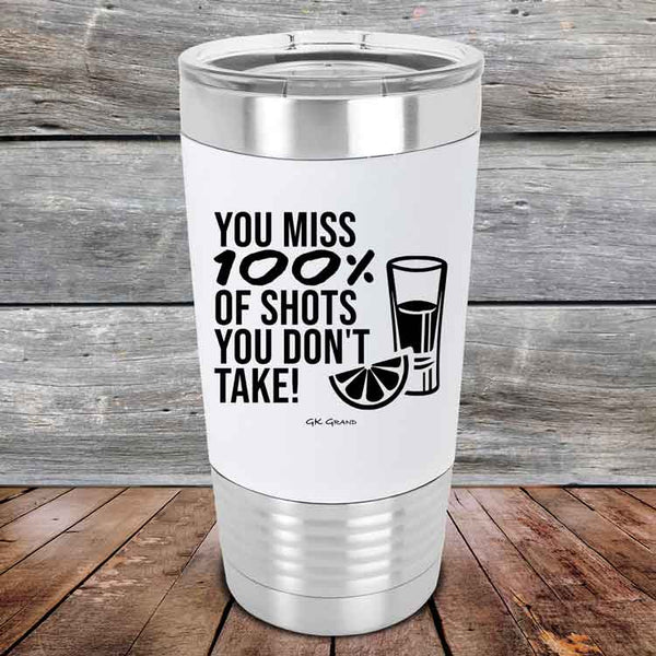 You miss 100% of Shots you don't take!  - Premium Silicone Wrapped Engraved Tumbler