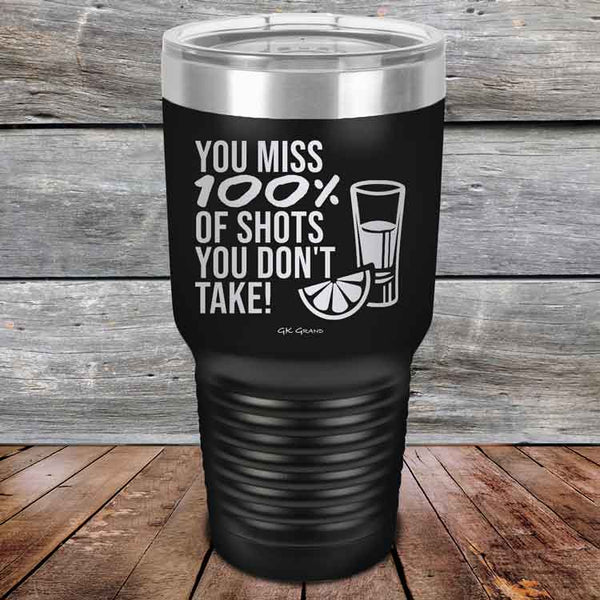 You miss 100% of Shots you don't take! - Powder Coated Etched Tumbler