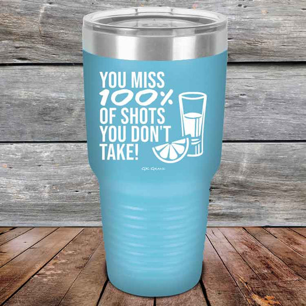 You miss 100% of Shots you don't take! - Powder Coated Etched Tumbler