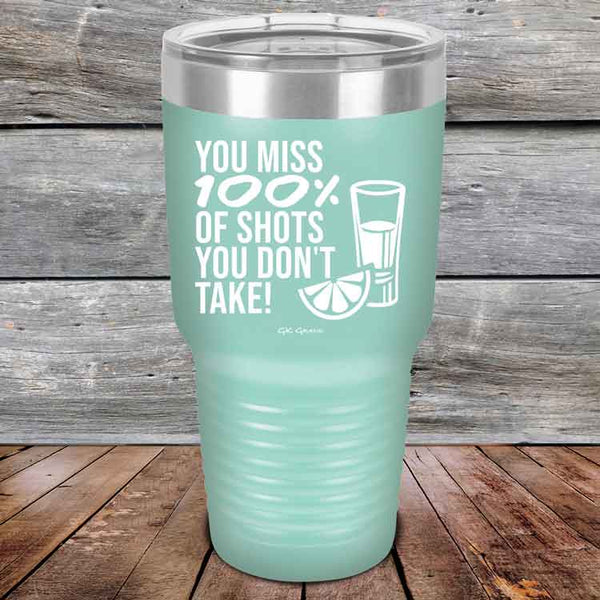 You miss 100% of Shots you don't take! - Powder Coated Etched Tumbler