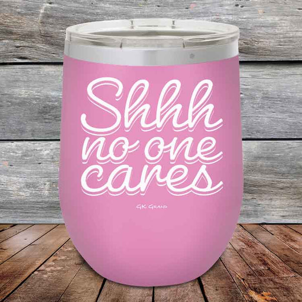 Shhh no one cares - Powder Coated Etched Tumbler