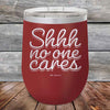 Shhh no one cares - Powder Coated Etched Tumbler