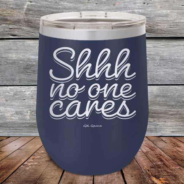 Shhh no one cares - Powder Coated Etched Tumbler