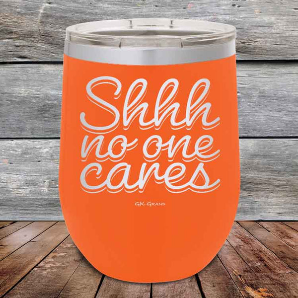 Shhh no one cares - Powder Coated Etched Tumbler