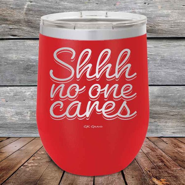 Shhh no one cares - Powder Coated Etched Tumbler