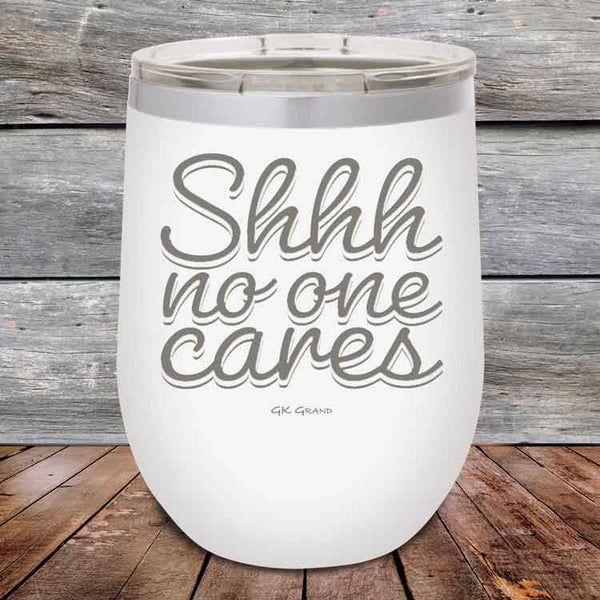 Shhh no one cares - Powder Coated Etched Tumbler