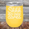 Shhh no one cares - Powder Coated Etched Tumbler