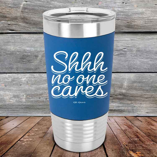 Shhh no one cares - Premium Silicone Wrapped Engraved Tumbler