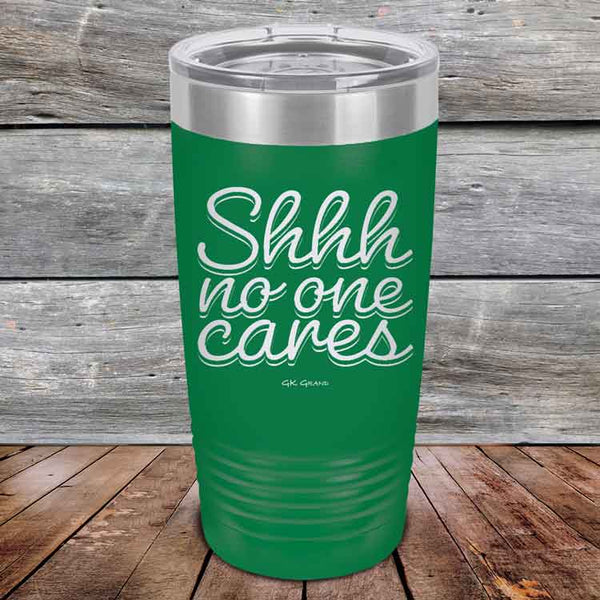 Shhh no one cares - Powder Coated Etched Tumbler