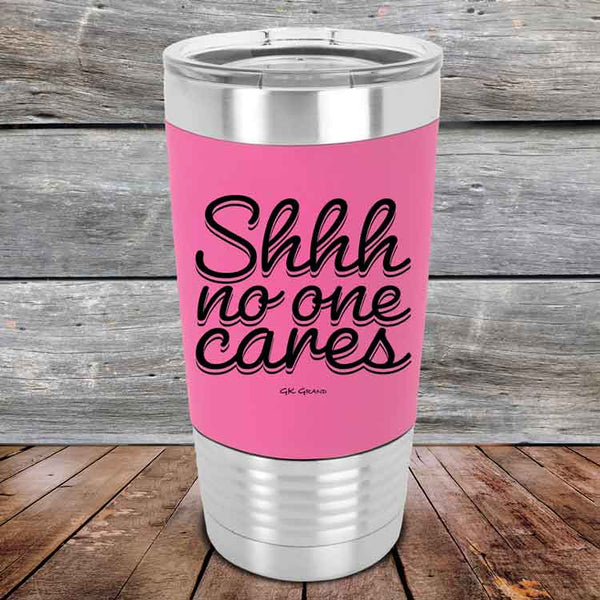 Shhh no one cares - Premium Silicone Wrapped Engraved Tumbler