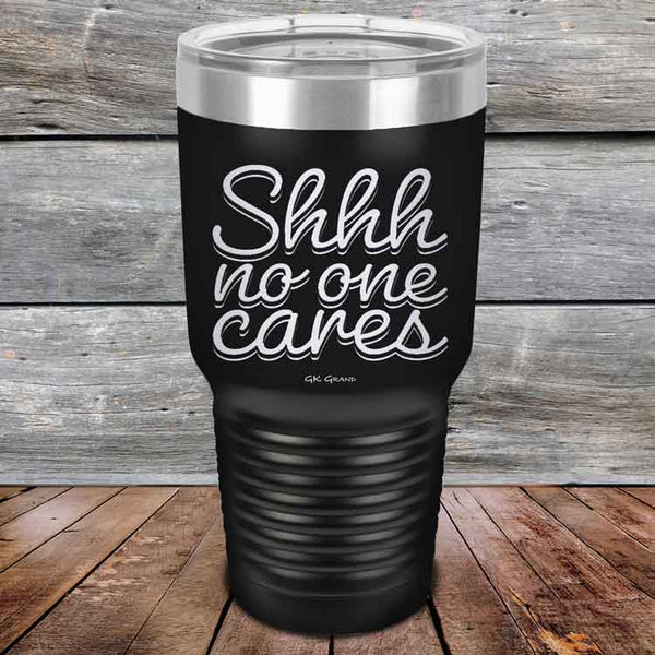 Shhh no one cares - Powder Coated Etched Tumbler