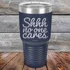 Shhh no one cares - Powder Coated Etched Tumbler