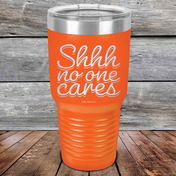 Shhh no one cares - Powder Coated Etched Tumbler