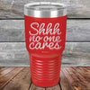 Shhh no one cares - Powder Coated Etched Tumbler